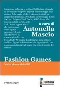 Fashion games. Moda, gioco e virtualit&agrave;