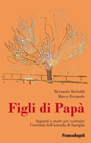 Figli di pap&agrave;. Appunti e storie per costruire l'eternit&agrave; dell'azienda di famiglia