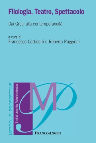 Filologia, teatro, spettacolo. Dai greci alla contemporaneit&agrave;