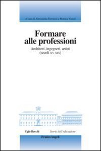 Formare alle professioni - Architetti, ingegneri, artisti (secoli XV&shy;XIX)