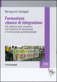 Formazione chance di integrazione - Gli adolescenti stranieri nel sistema di istruzione e formazione professionale