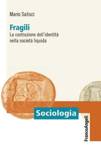Fragili. La costruzione dell'identit&agrave; nella societ&agrave; liquida