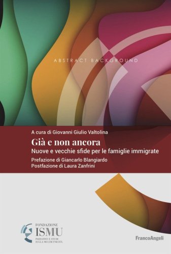 Gi&agrave; e non ancora. Nuove e vecchie sfide per le famiglie immigrate