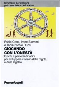 Giocando con l'onest&agrave;. Giochi e percorsi didattici per sviluppare il senso delle regole e della legalit&agrave;