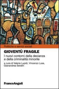 Giovent&ugrave; fragile. I nuovi contorni della devianza e della criminalit&agrave; minorile