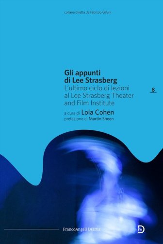 Gli appunti di Lee Strasberg. L'ultimo ciclo di lezioni al Lee Strasberg Theater and Film Institute