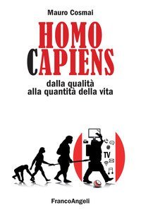 Homo capiens. Dalla qualit&agrave; alla quantit&agrave; della vita