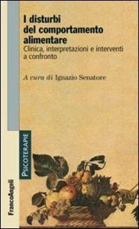 I disturbi del comportamento alimentare - Clinica, interpretazioni e interventi a confronto
