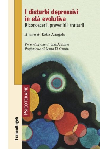I disturbi depressivi in et&agrave; evolutiva. Riconoscerli, prevenirli, trattarli