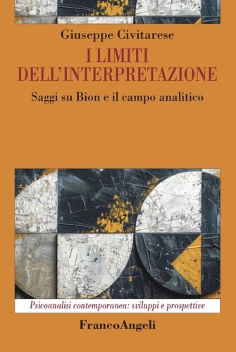 I limiti dell'interpretazione. Saggi su Bion e il campo analitico