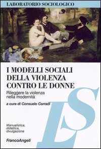 I modelli sociali della violenza contro le donne - Rileggere la violenza nella modernit&agrave;