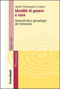 Identit&agrave; di genere e cura. Generativit&agrave; e genealogia del femminile
