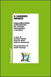 Il cammino infinito. Imprenditorialit&agrave; multiculturale tra variet&agrave;, innovazione e territori