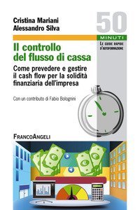 Il controllo del flusso di cassa. Come prevedere e gestire il cash flow per la solidit&agrave; finanziaria dell'impresa