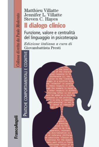 Il dialogo clinico. Funzione, valore e centralit&agrave; del linguaggio in psicoterapia