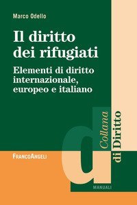Il diritto dei rifugiati - Elementi di diritto internazionale, europeo e italiano