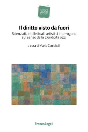 Il diritto visto da fuori. Scienziati, intellettuali, artisti si interrogano sul senso della giuridicit&agrave; oggi