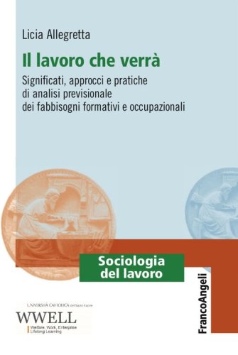 Il lavoro che verr&agrave;. Significati, approcci e pratiche di analisi previsionale dei fabbisogni formativi e occupazionali