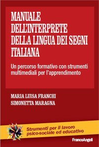 Il manuale dell'interprete della lingua dei segni italiana - Un percorso formativo con strumenti multimediali per l'apprendimento