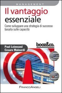 Il vantaggio essenziale - Come sviluppare una strategia di successo basata sulle capacit&agrave;