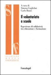 Il volontariato a scuola. Esperienze di solidariet&agrave; tra educazione e formazione