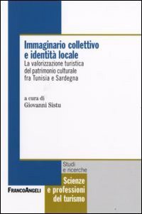 Immaginario collettivo e identit&agrave; locale. La valorizzazione turistica del patrimonio culturale fra Tunisia e Sardegna
