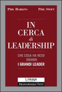 In cerca di leadership - Che cosa ha reso grandi i grandi leader