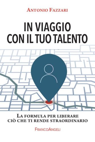 In viaggio con il tuo talento. La formula per liberare ci&ograve; che ti rende straordinario
