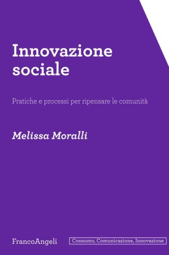 Innovazione sociale. Pratiche e processi per ripensare le comunit&agrave;