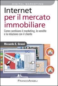 Internet per il mercato immobiliare - Come cambiano il marketing, le vendite e la relazione con il cliente