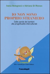 Io non sono proprio straniero. Dalle parole dei bambini alla progettualit&agrave; interculturale