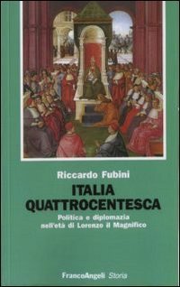 Italia quattrocentesca - Politica e diplomazia nell'et&agrave; di Lorenzo il Magnifico