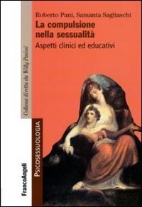 La compulsione nella sessualit&agrave;. Aspetti clinici ed educativi
