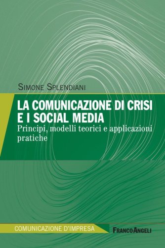 La comunicazione di crisi e i social media. Principi, modelli teorici e applicazioni pratiche