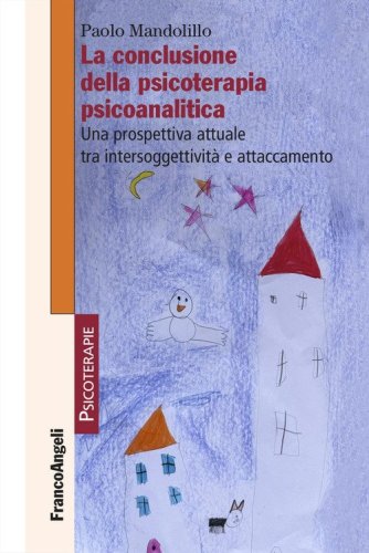 La conclusione della psicoterapia psicoanalitica. Una prospettiva attuale tra intersoggettivit&agrave; e attaccamento