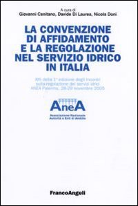 La convenzione di affidamento e la regolazione nel servizio idrico in Italia. Atti della 1&ordf; edizione degli incontri sulla regolazione dei servizi idrici...