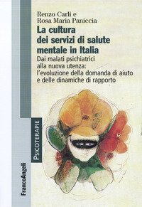 La cultura dei servizi di salute mentale in Italia - Dai malati psichiatrici alla nuova utenza: l'evoluzione della domanda di aiuto e delle dinamiche di rapporto