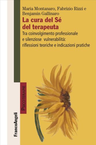 La cura del S&eacute; del terapeuta. Tra coinvolgimento professionale e silenziose vulnerabilit&agrave;: riflessioni teoriche e indicazioni pratiche