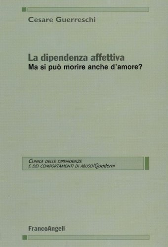La dipendenza affettiva. Ma si pu&ograve; morire anche d'amore?