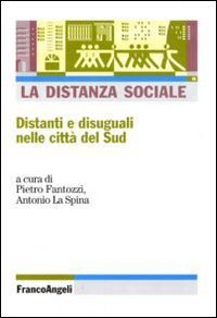La distanza sociale. Distanti e disuguali nelle citt&agrave; del Sud