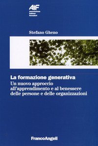 La formazione generativa - Un nuovo approccio all'apprendimento e al benessere delle persone e delle organizzazioni