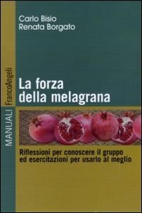 La forza della melagrana - Riflessioni per conoscere il gruppo ed esercitazioni per usarlo al meglio