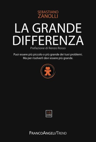 La grande differenza. Puoi essere pi&ugrave; piccolo o pi&ugrave; grande dei tuoi problemi. Ma per risolverli devi essere pi&ugrave; grande