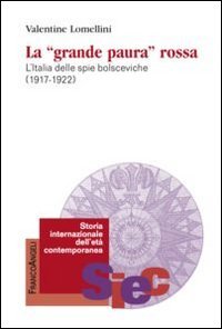 La &laquo;Grande paura&raquo; rossa. L'Italia delle spie bolsceviche (1917-1922)