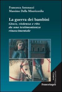 La guerra dei bambini - Gioco, violenza e rito da una testimonianza rinascimentale