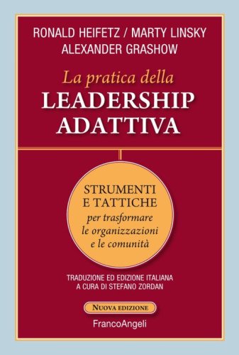 La pratica della leadership adattiva. Strumenti e tattiche per trasformare le organizzazioni e le comunit&agrave;