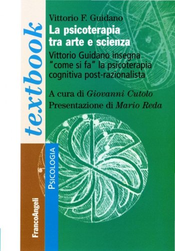 La psicoterapia tra arte e scienza. Vittorio Guidano insegna &laquo;come si fa&raquo; la psicoterapia cognitiva post-razionalista