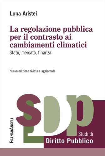 La regolazione pubblica per il contrasto ai cambiamenti climatici. Stato, mercato, finanza