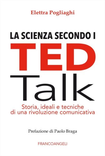 La scienza secondo i TED talk. Storia, ideali e tecniche di una rivoluzione comunicativa