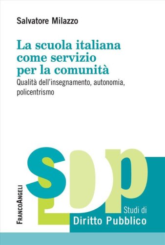 La scuola italiana come servizio per la comunit&agrave;. Qualit&agrave; dell'insegnamento, autonomia, policentrismo